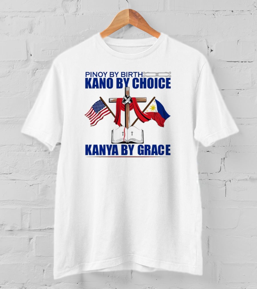 Pinoy By Birth Kano By Choice Kanya By Grace Cross With American And Philippine Flags T-Shirt