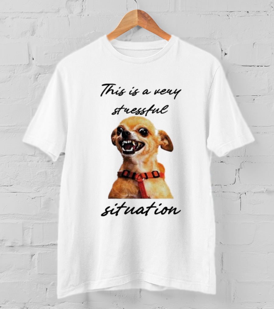 This Is A Very Stressful Situation With Grinning Dog Image T-Shirt