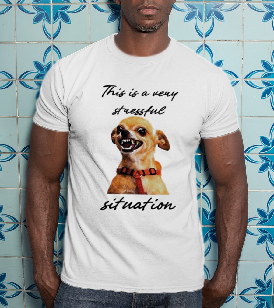 This Is A Very Stressful Situation With Grinning Dog Image T-Shirt