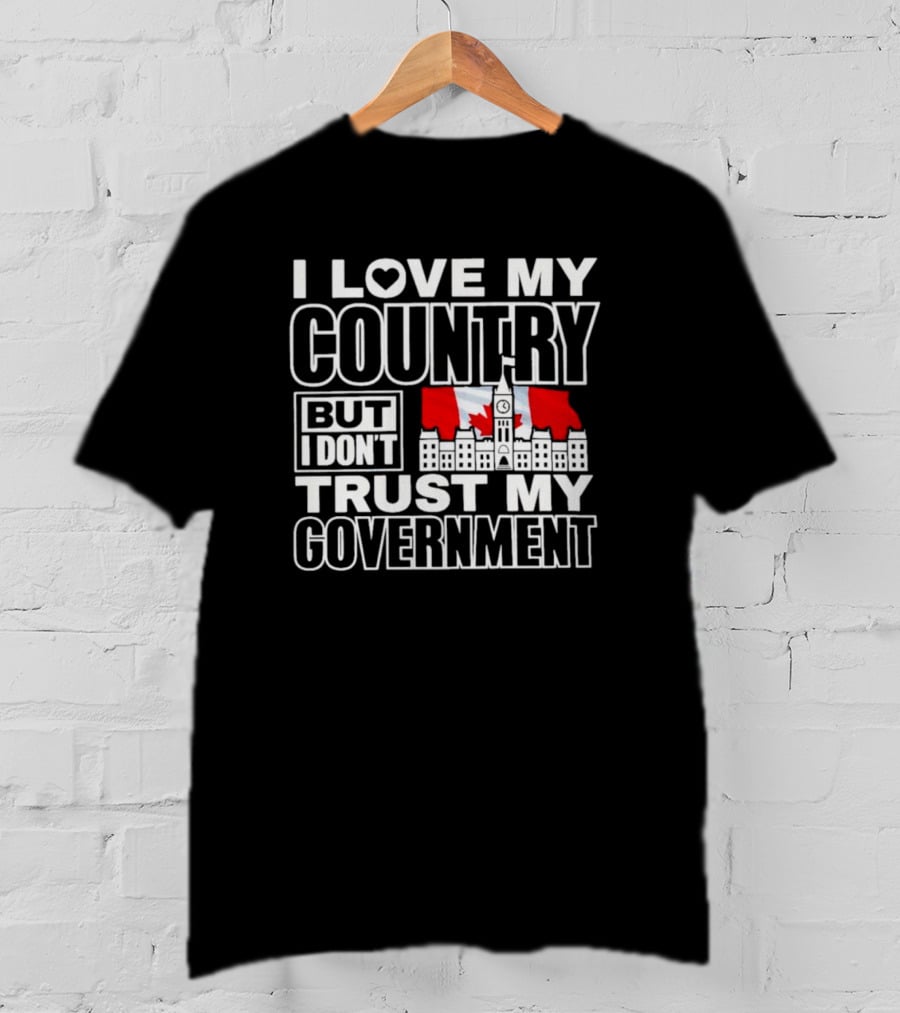 Canadian I Love My Country But I Don’t Trust My Government Parliament Hill Flag T-Shirt