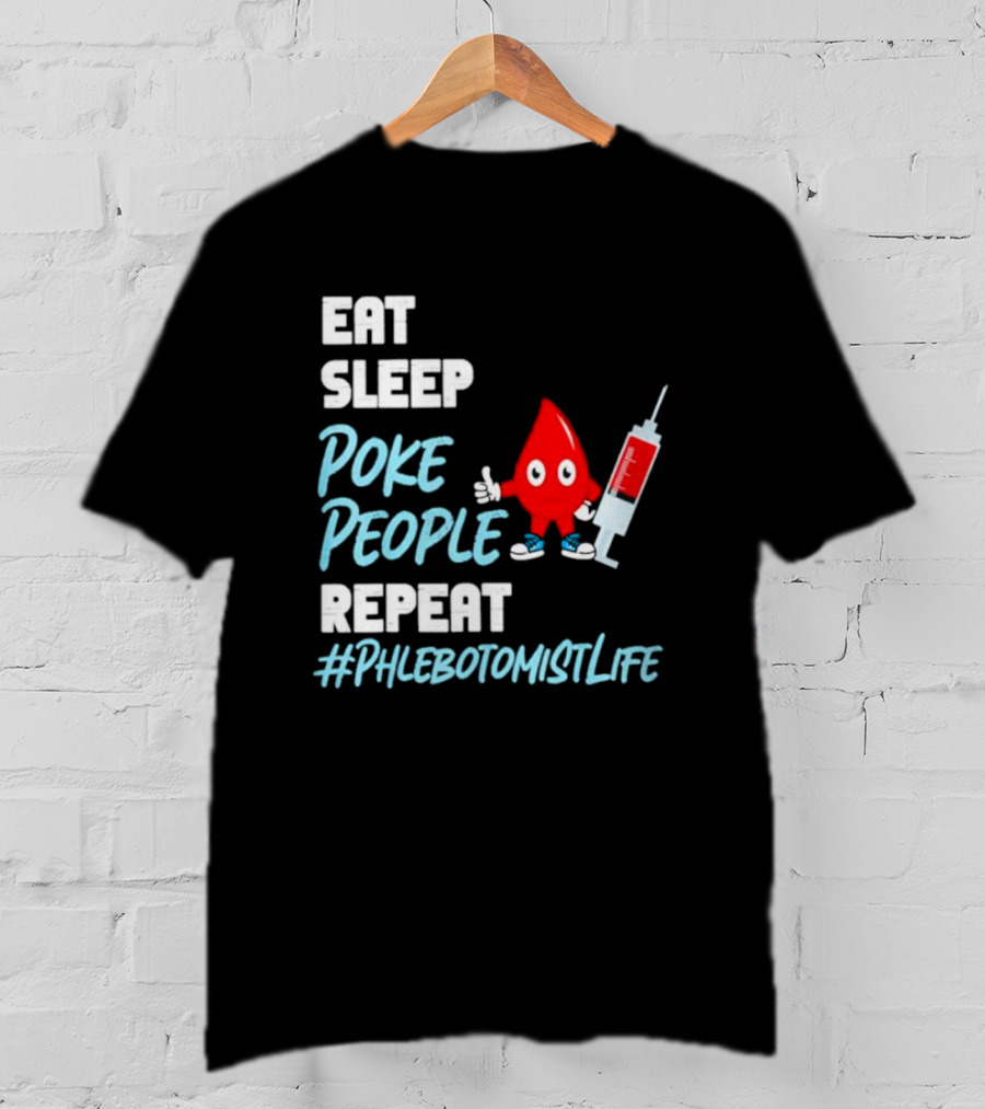 Eat Sleep Poke People Repeat #Phlebotomistlife T-Shirt