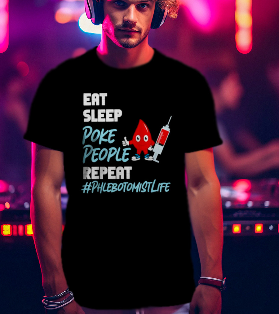 Eat Sleep Poke People Repeat #Phlebotomistlife T-Shirt