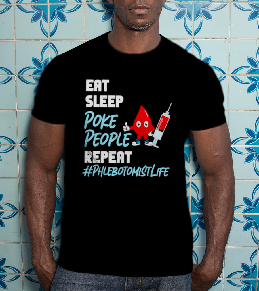 Eat Sleep Poke People Repeat #Phlebotomistlife T-Shirt