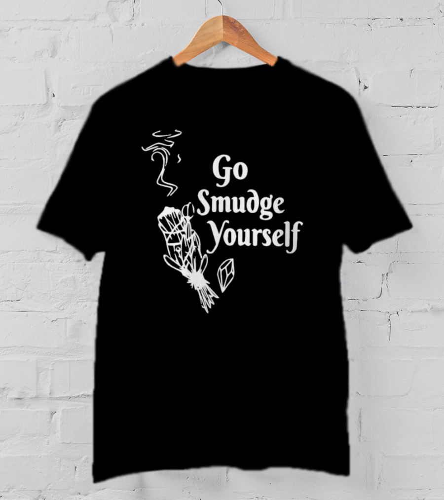 Go Smudge Yourself Sage Crystal T-Shirt