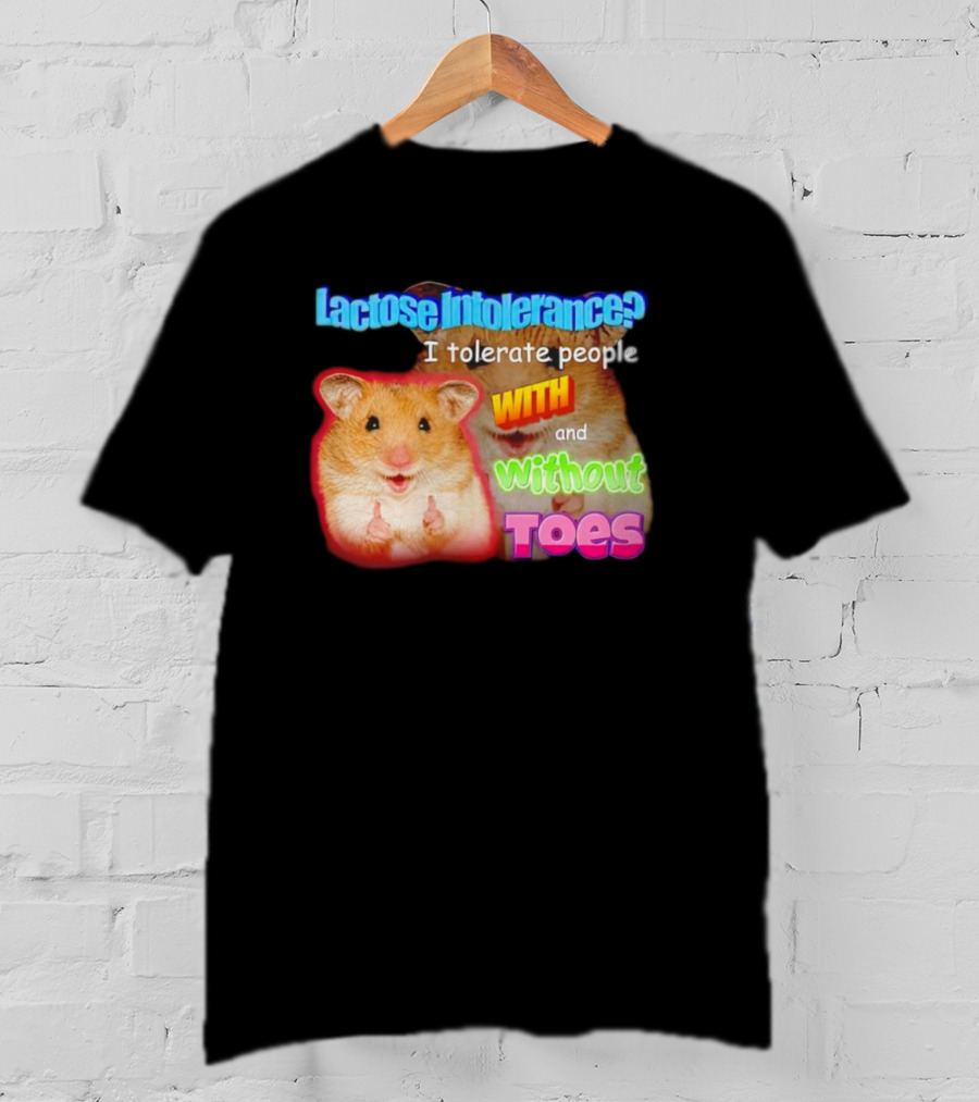 Lactose Intolerance? I Tolerate People With And Without Toes Hamster T-Shirt