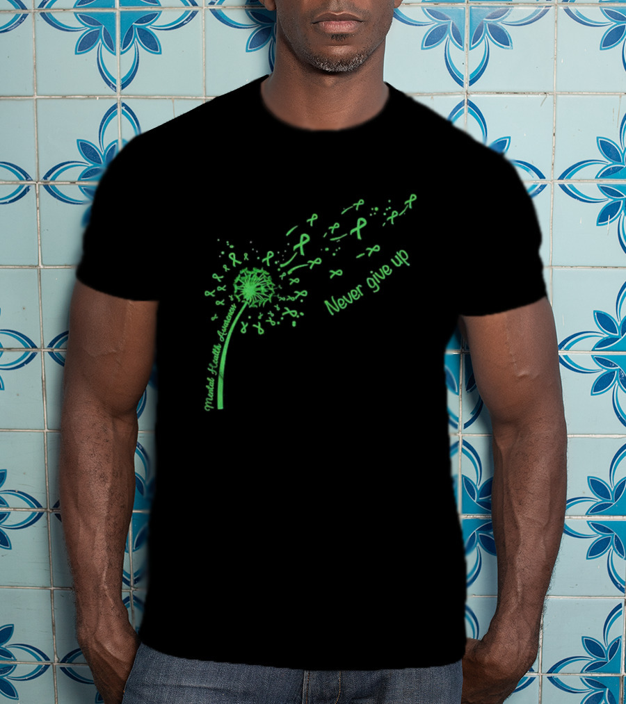 Mental Health Awareness Dandelion Green Ribbon Never Give Up T-Shirt