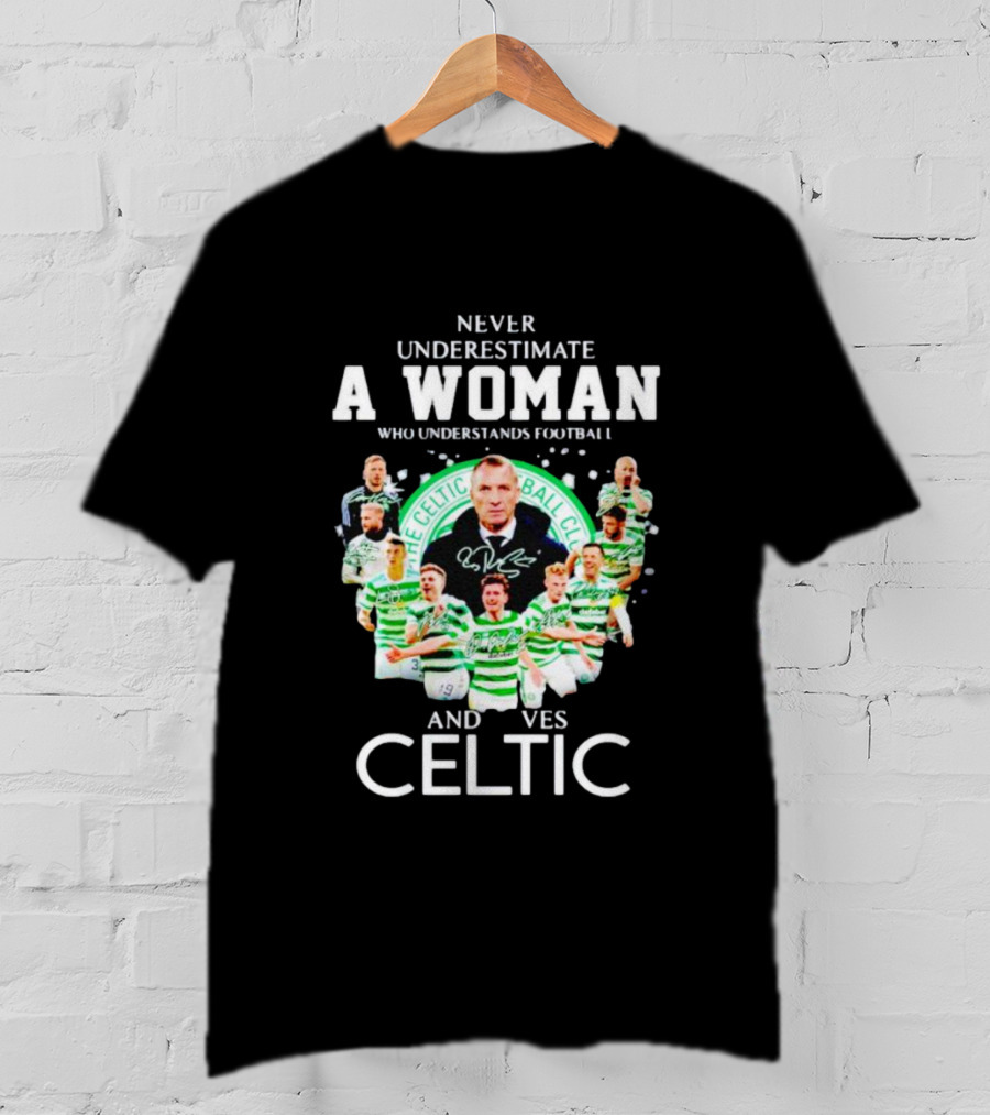 Never Underestimate A Woman Who Understands Football And Loves Celtic Football Club T-Shirt