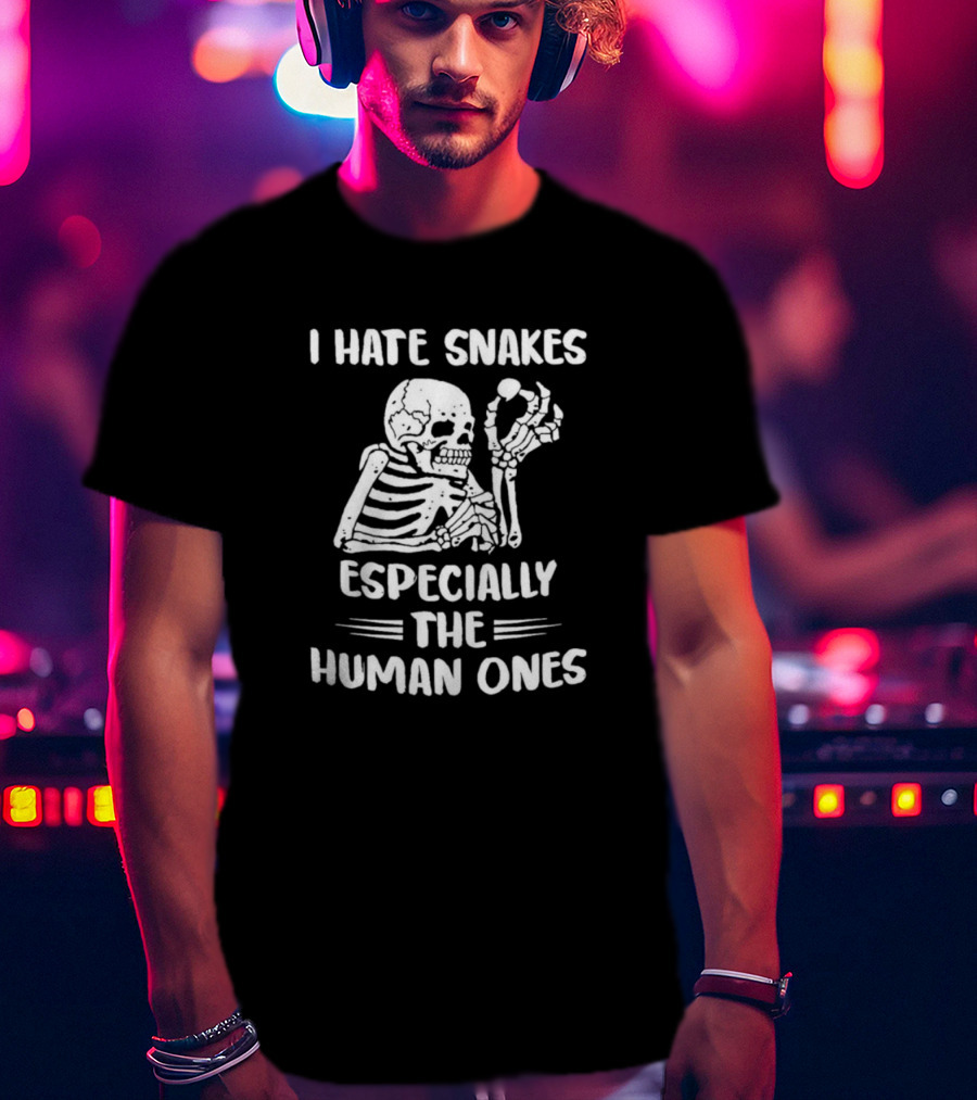 I Hate Snakes Especially The Human Ones Skeleton T-Shirt