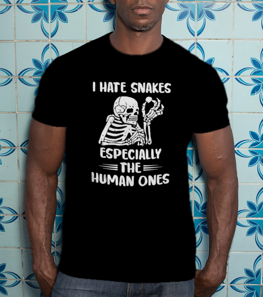 I Hate Snakes Especially The Human Ones Skeleton T-Shirt