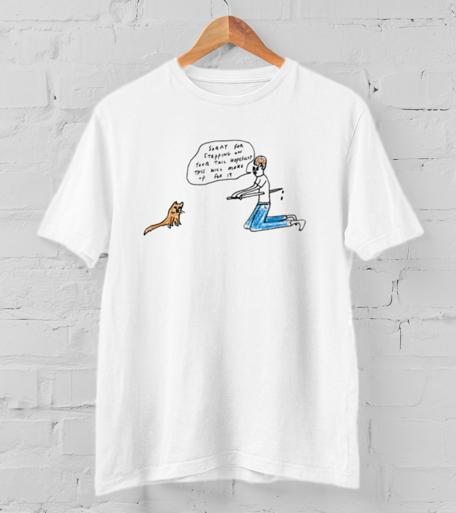 Sorry For Stepping On Your Tail Hopefully This Will Make Up For It T-Shirt