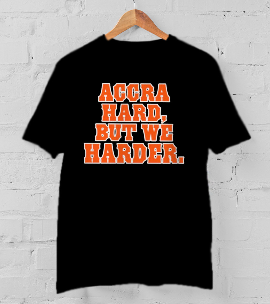 Accra Hard But We Harder T-Shirt
