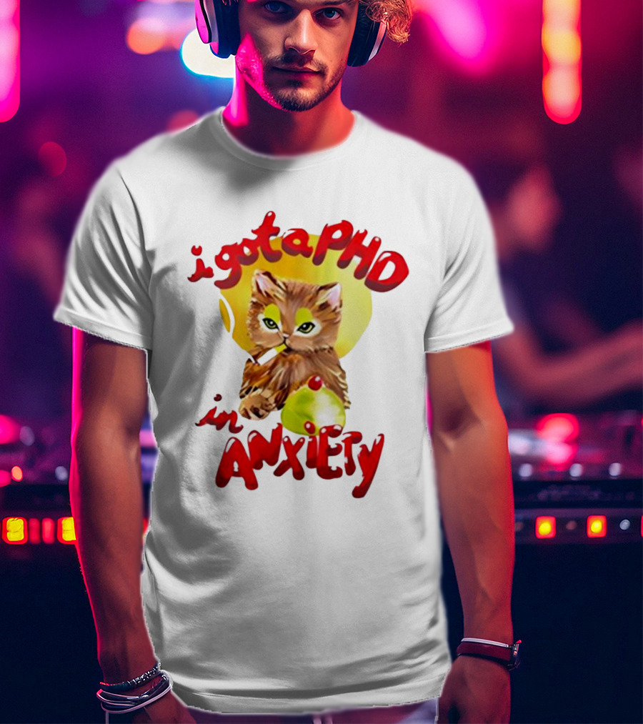 Cat I Gota PhD In Anxiety T-Shirt