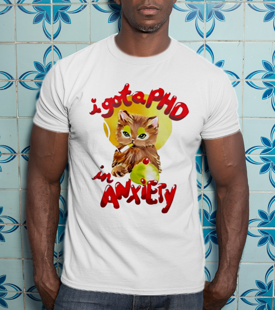 Cat I Gota PhD In Anxiety T-Shirt