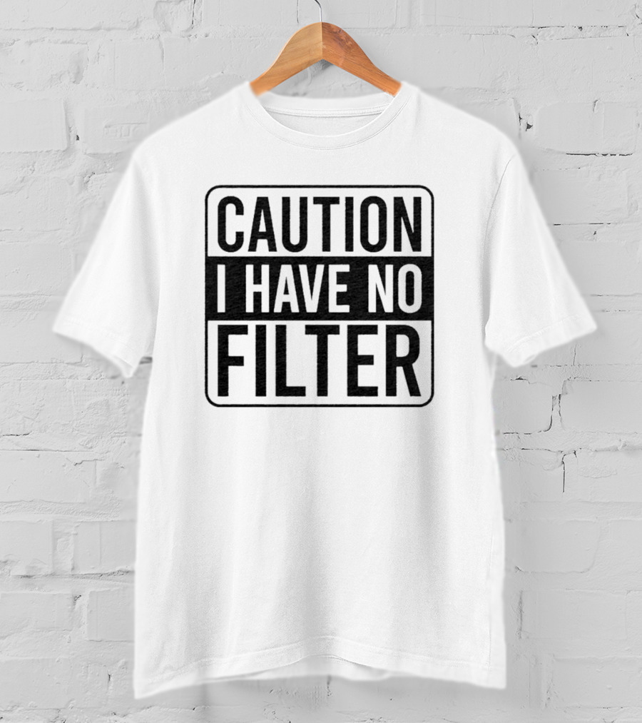 Caution I Have No Filter Bold Warning T-Shirt