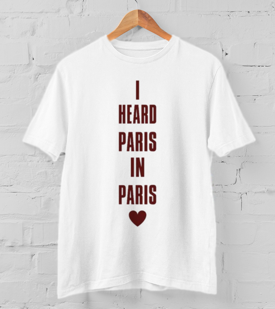 I Heard Paris In Paris With Heart T-Shirt