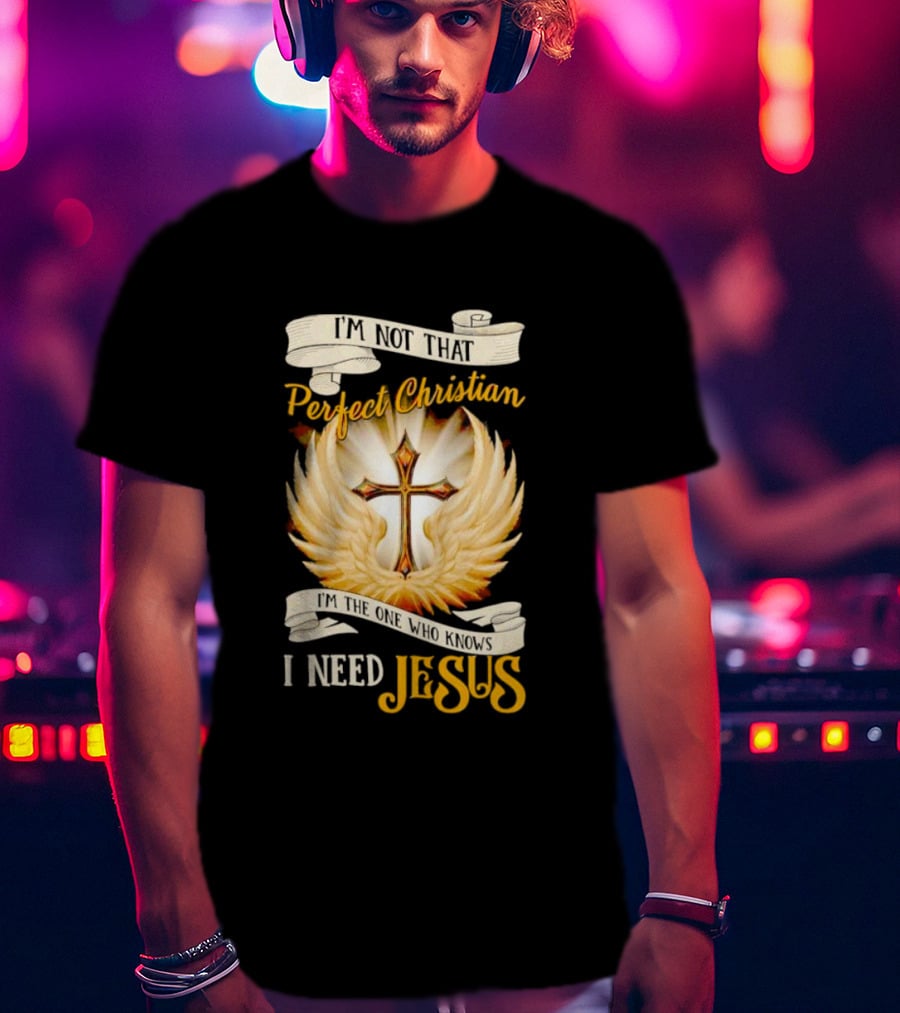 I'm Not That Perfect Christian I Need Jesus Cross With Wings T-Shirt