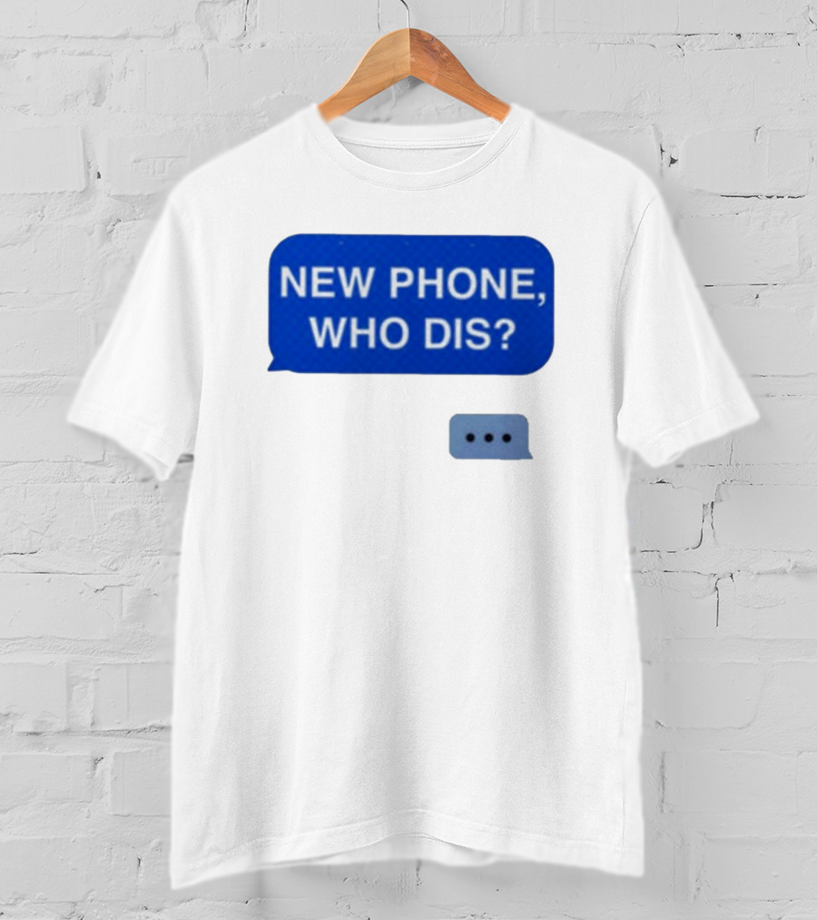 New Phone Who Dis Text Message Speech Bubble T-Shirt