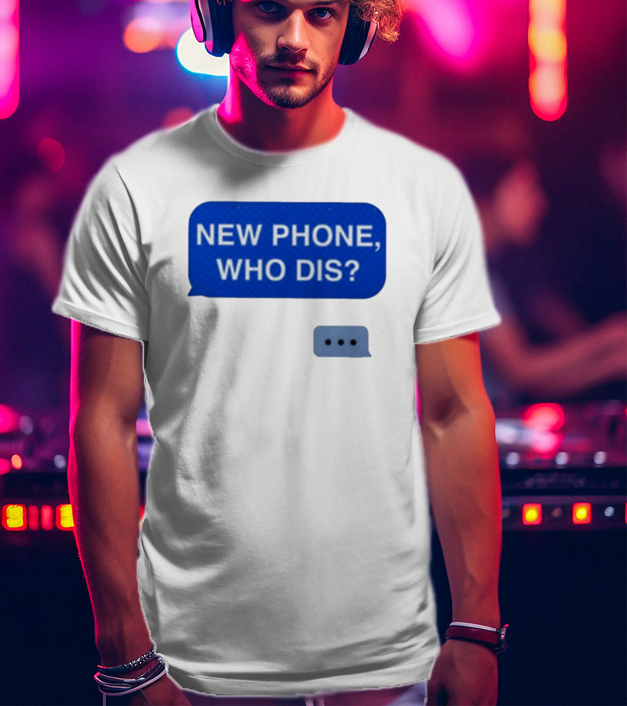 New Phone Who Dis Text Message Speech Bubble T-Shirt