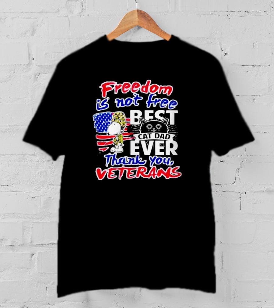 Freedom Is Not Free Best Cat Dad Ever Thank You Veterans Snoopy T-Shirt