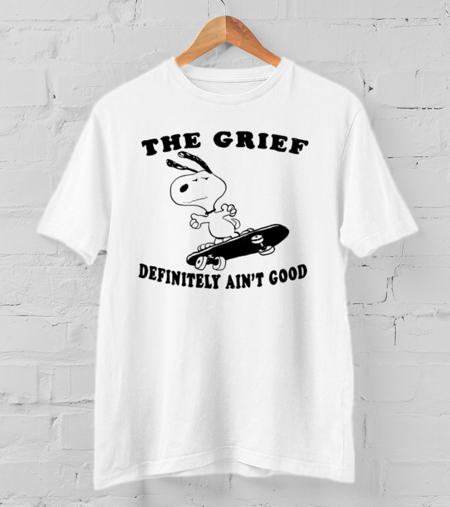 Snoopy Skateboarding With The Grief Definitely Ain't Good Message T-Shirt