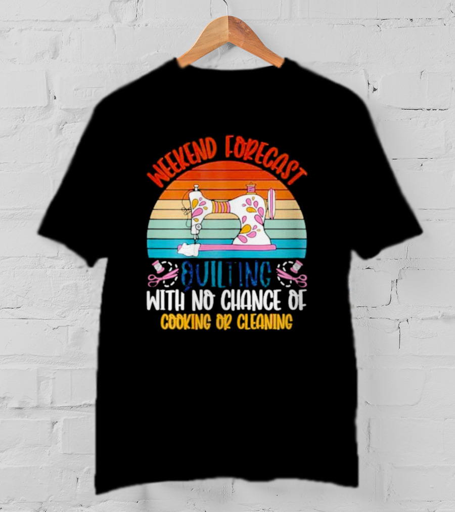 Weekend Forecast Quilting With No Chance Of Cooking Or Cleaning Retro Sewing Machine Rainbow T-Shirt