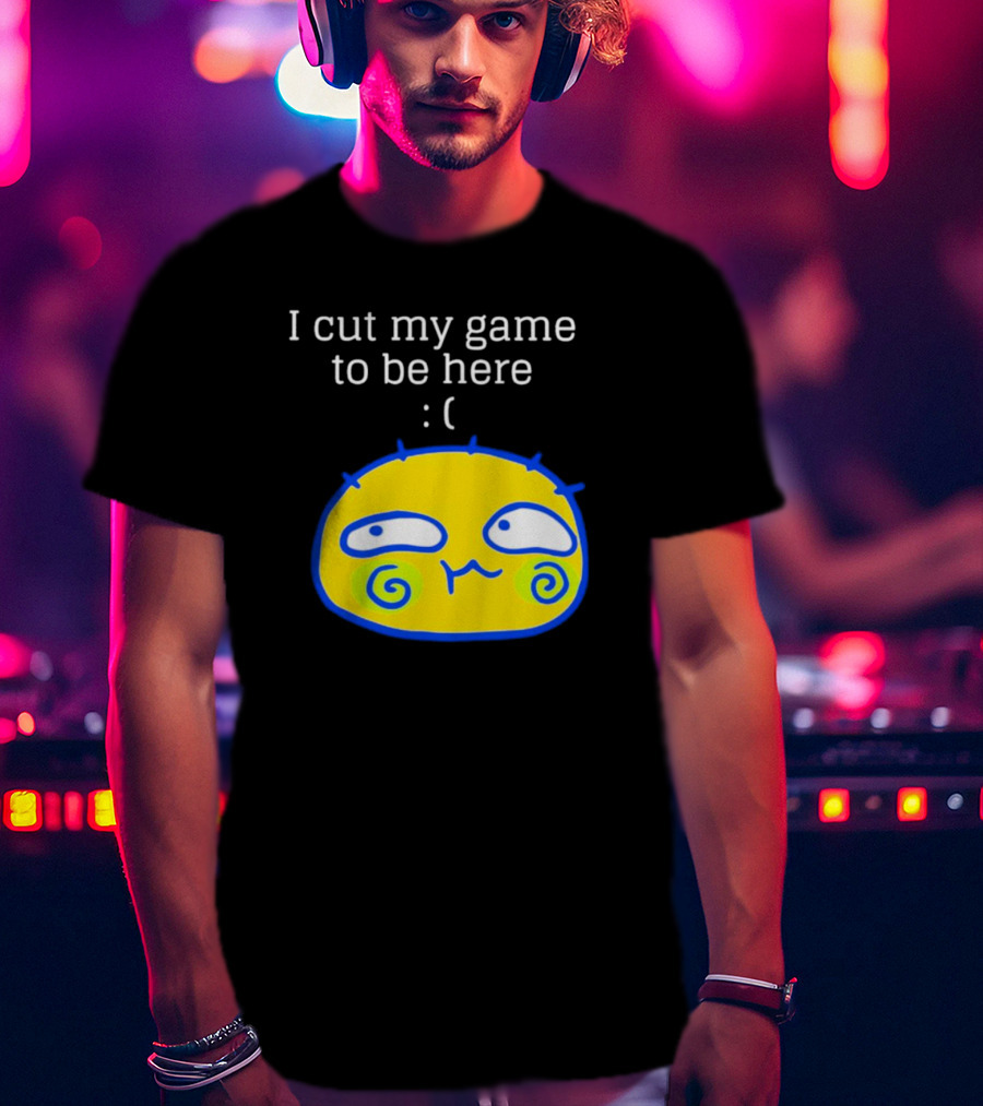 I Cut My Game To Be Here Sad Face Emoji T-Shirt