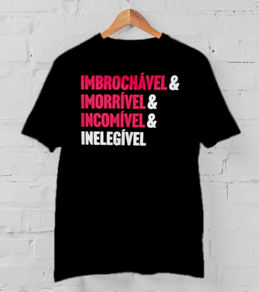 Imbrochável Imorrível Incomível Inelegível T-Shirt