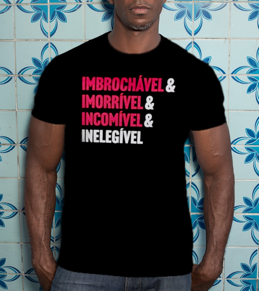 Imbrochável Imorrível Incomível Inelegível T-Shirt