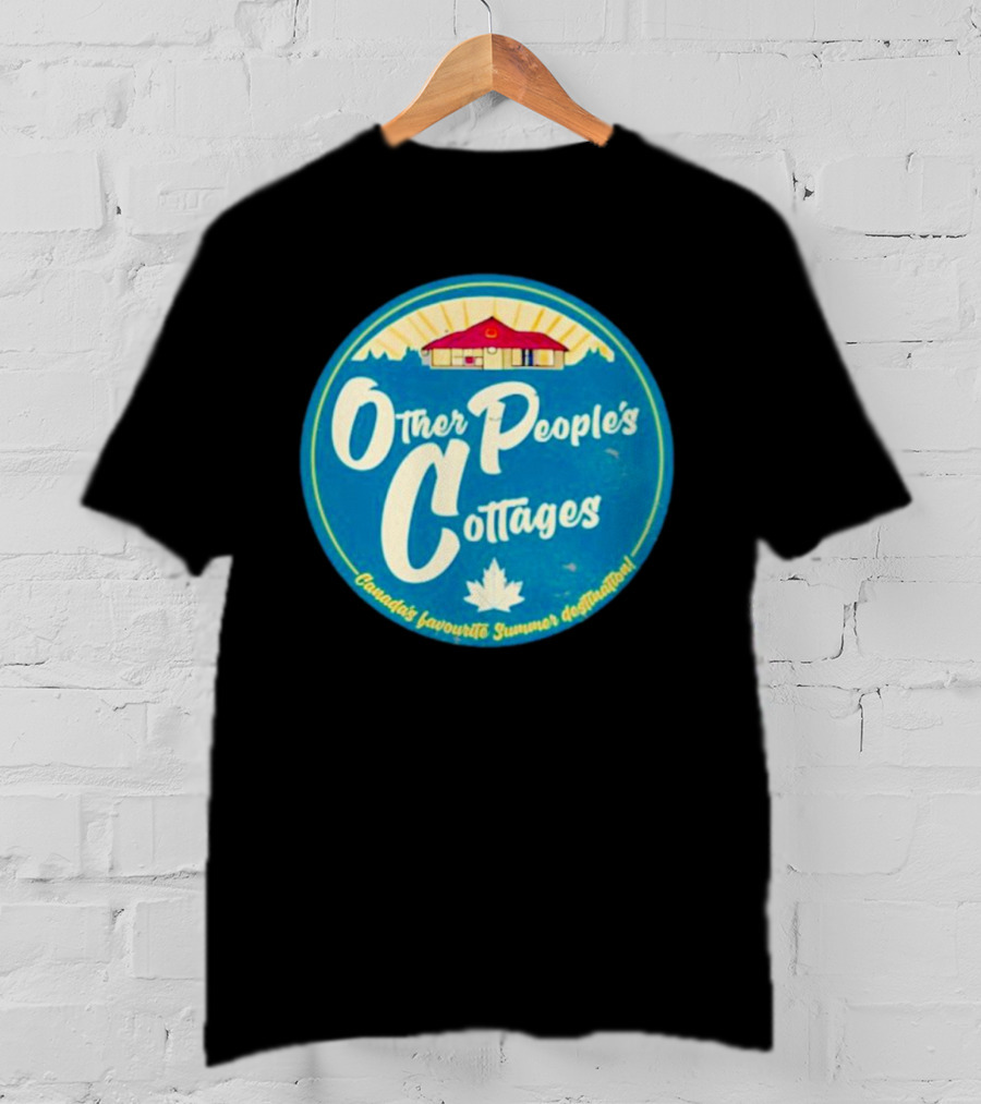 Other People’s Cottages Canada’s Favourite Summer Destination T-Shirt