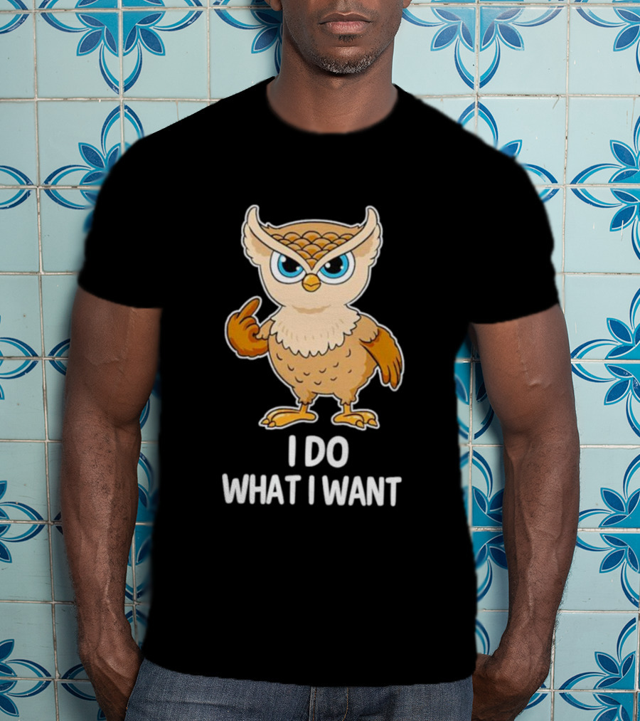 Owl I Do What I Want Sassy Attitude Bird T-Shirt