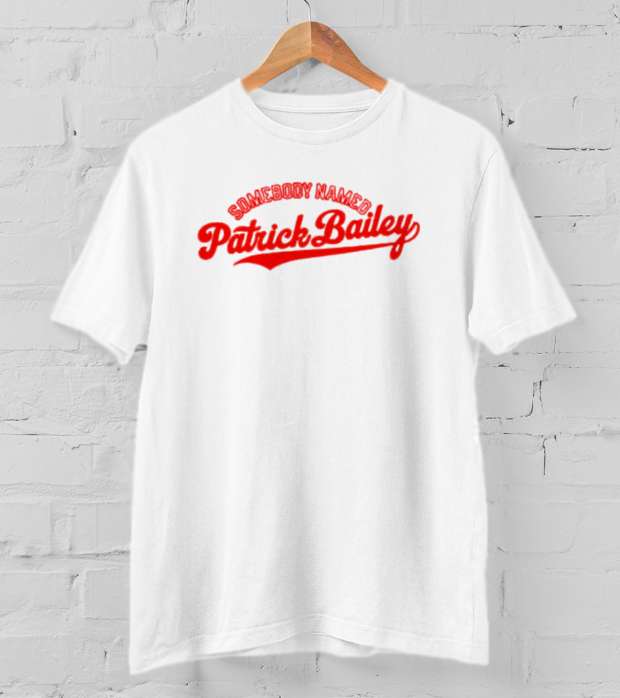 Somebody Named Patrick Bailey T-Shirt