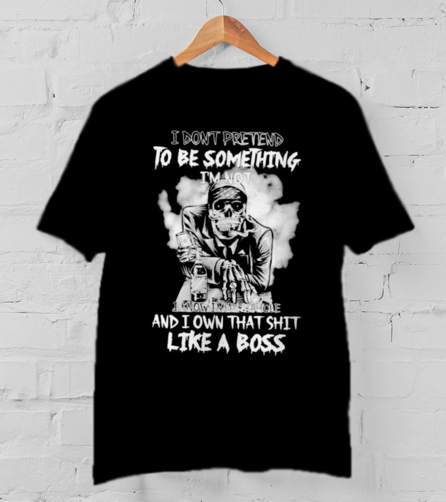 I Don't Pretend To Be Something I'm Not I Know I'm The Suicide I Own That Shit Like A Boss T-Shirt
