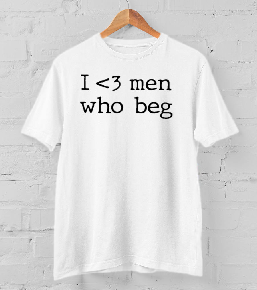I <3 Men Who Beg T-Shirt