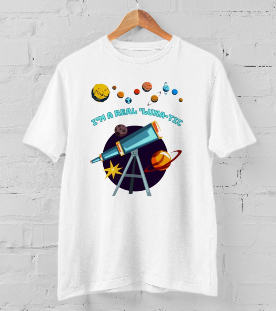 I’m A Real Luna-Tic Astronomy Planets Telescope T-Shirt