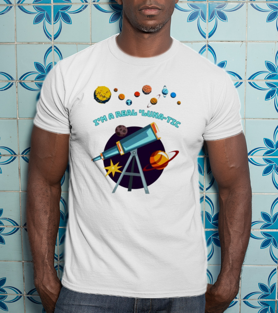 I’m A Real Luna-Tic Astronomy Planets Telescope T-Shirt