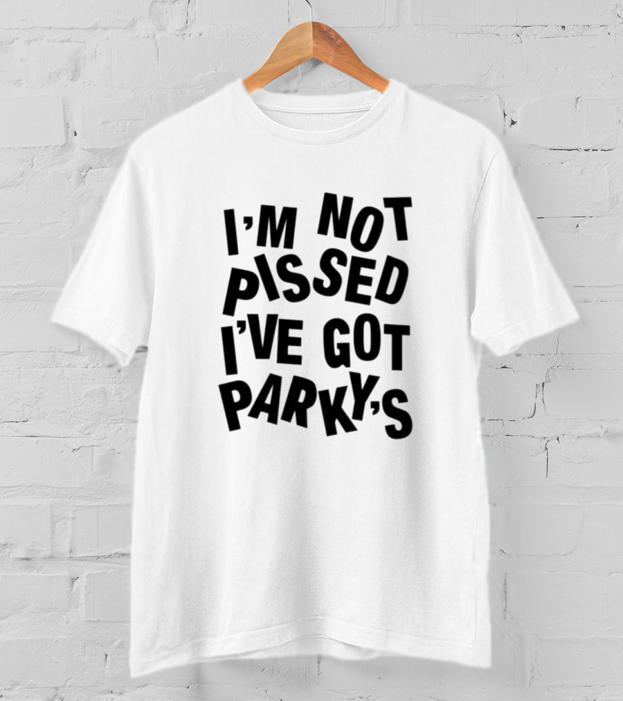 I’m Not Pissed I’ve Got Parky’s T-Shirt
