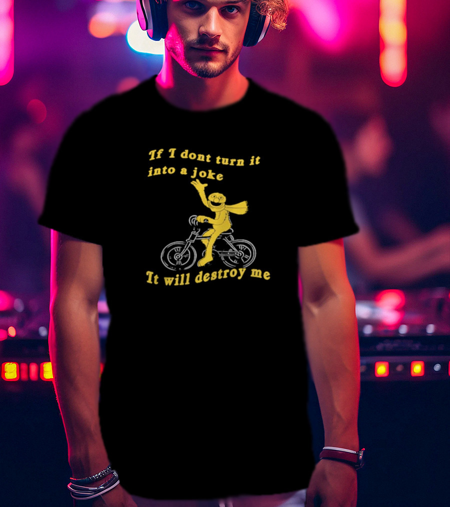 If I Don't Turn It Into A Joke It Will Destroy Me Biking Yellow Character T-Shirt