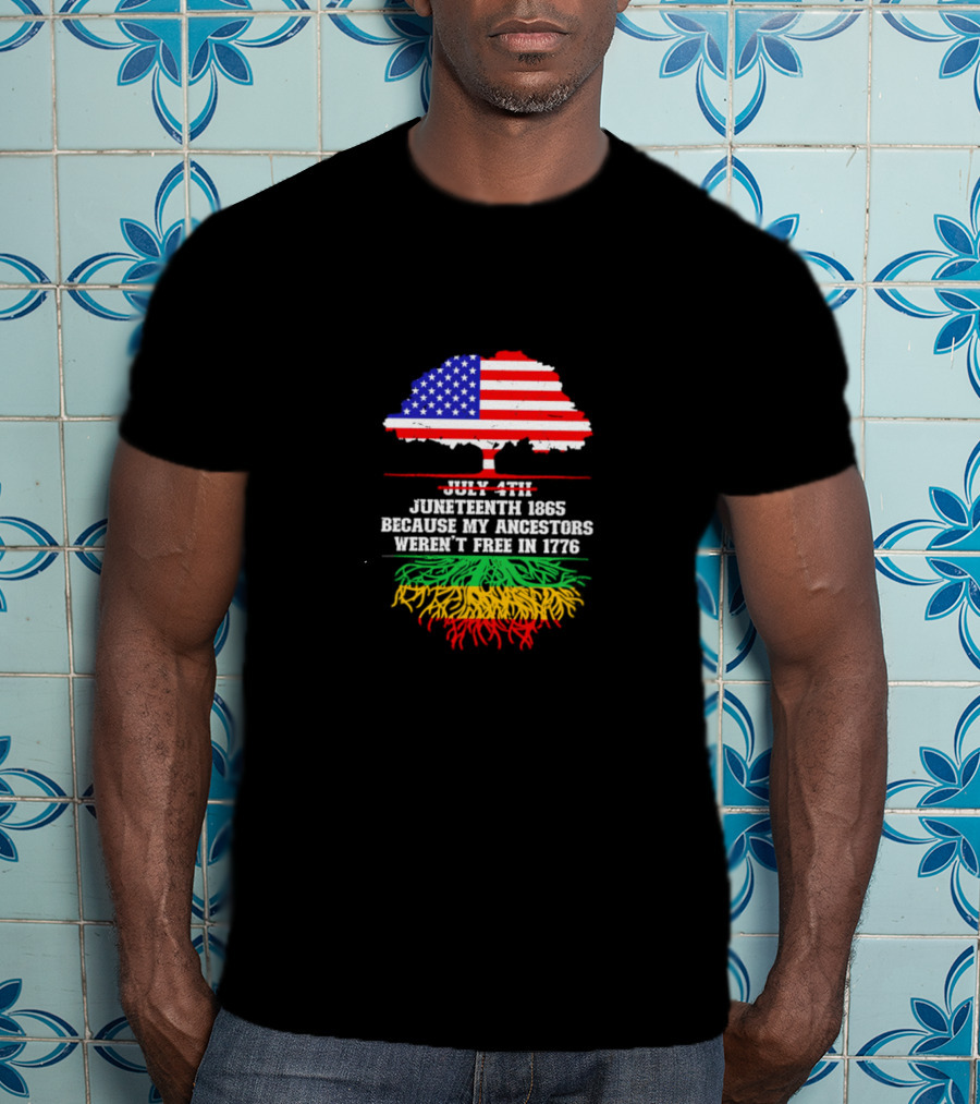 Juneteenth 1865 Because My Ancestors Weren't Free In 1776 American Flag Tree T-Shirt