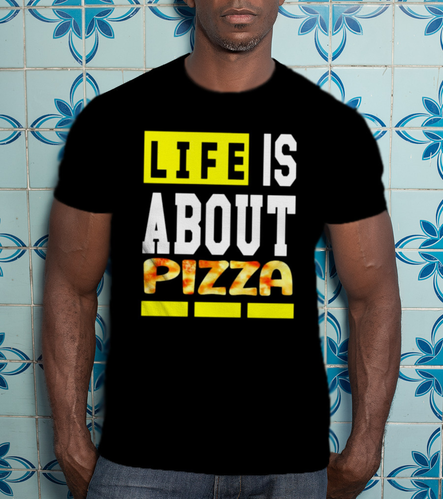 Life Is About Pizza Text Yellow White Pizza T-Shirt