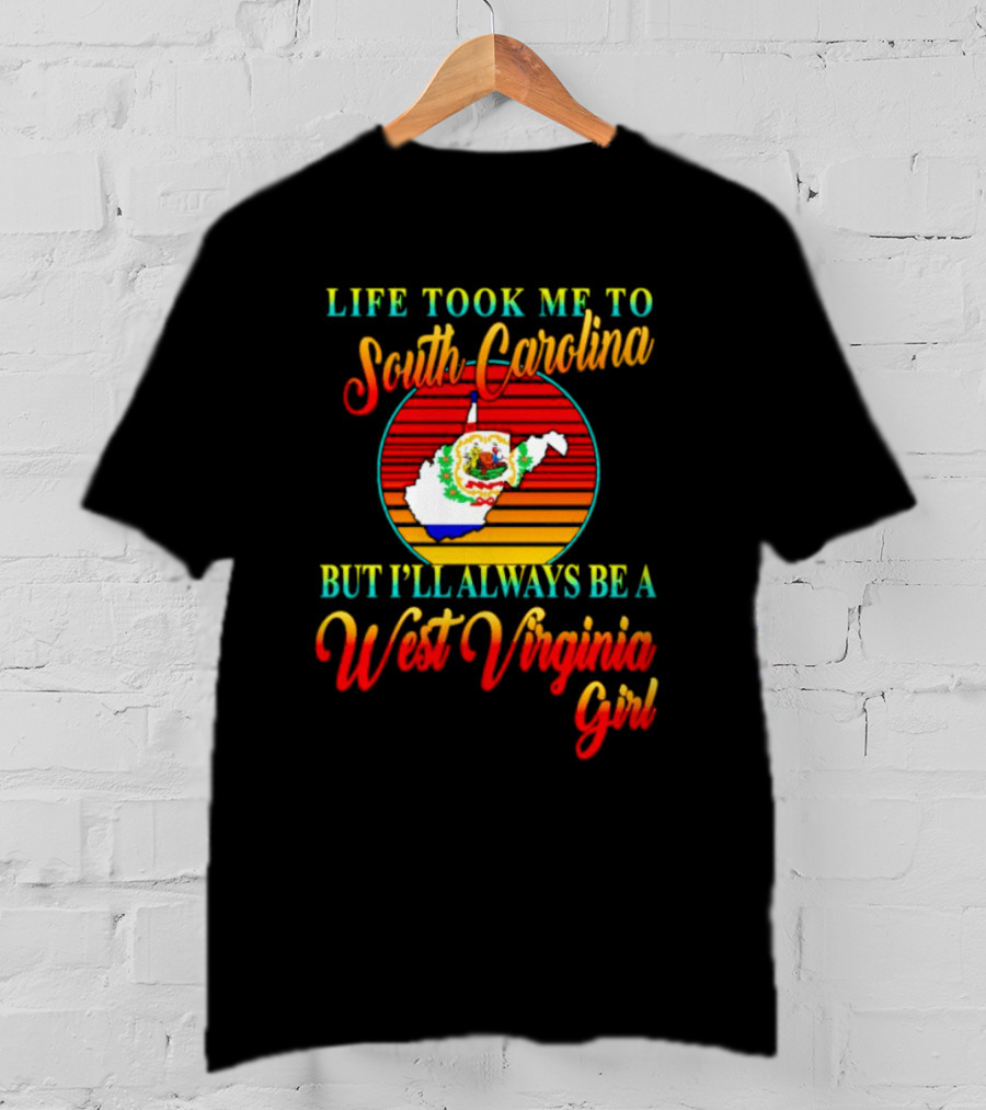Life Took Me To South Carolina But I’ll Always Be A West Virginia Girl Vintage Retro Style Map T-Shirt