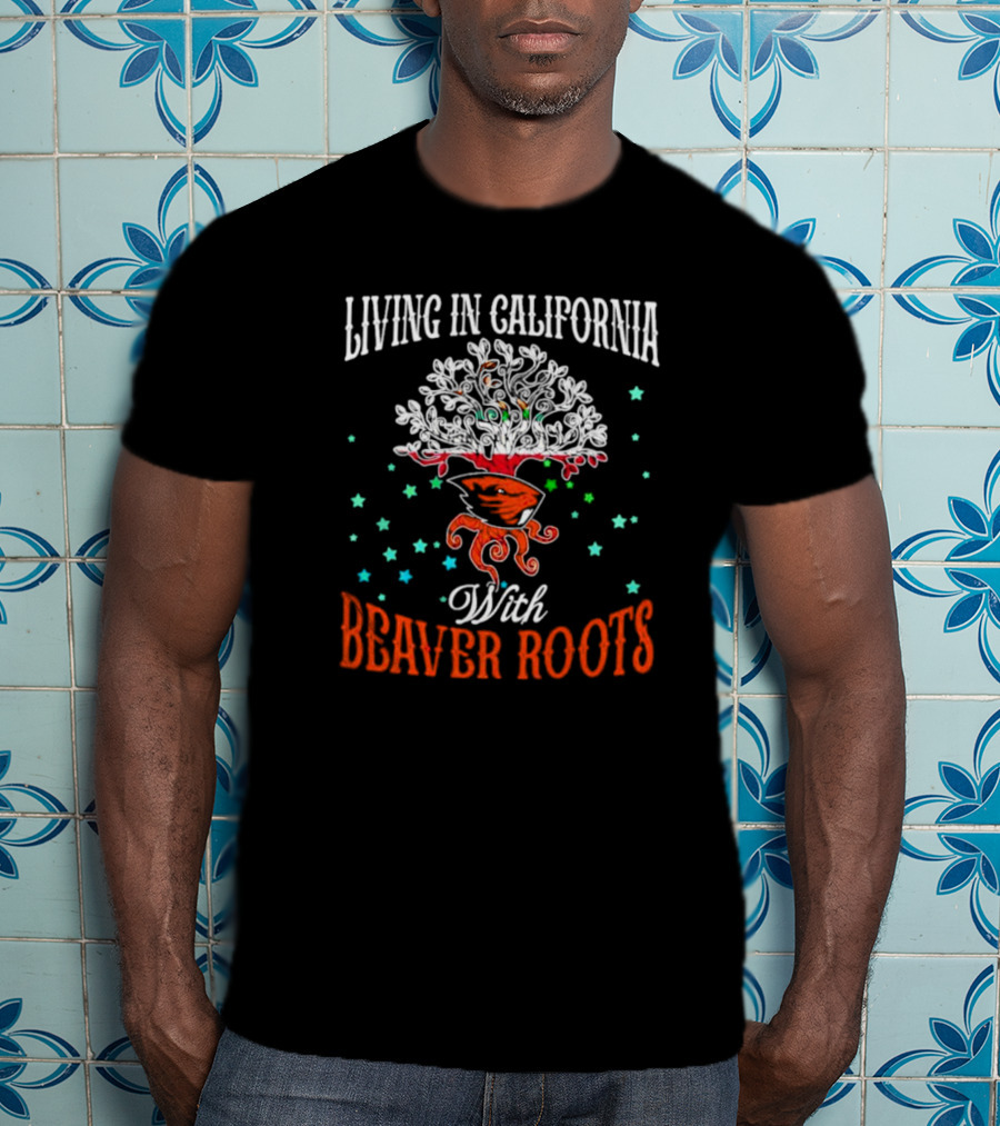 Living In California With Beaver Roots And Tree T-Shirt