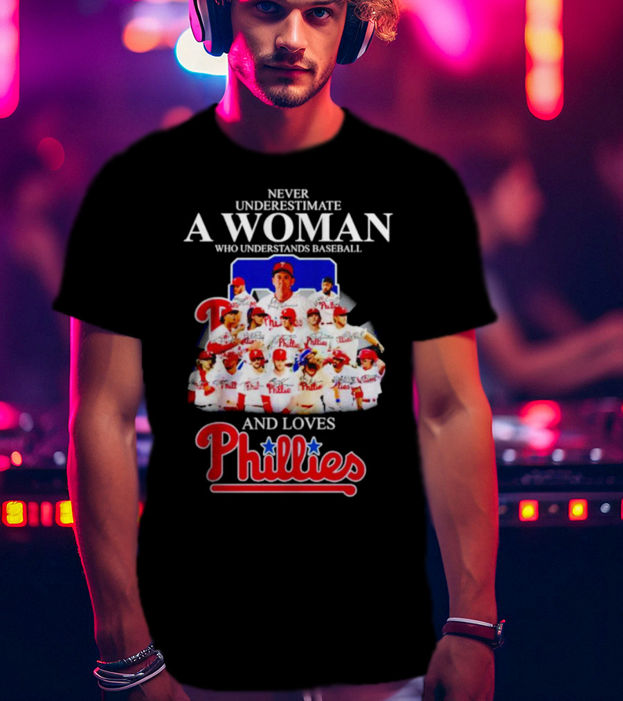 Never Underestimate A Woman Who Understands Baseball And Loves Phillies Team Players T-Shirt