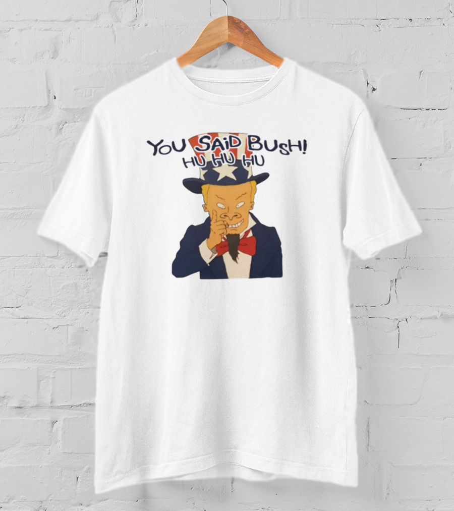 Uncle Sam Beavis You Said Bush Hu Hu Hu Comedy Mashup T-Shirt