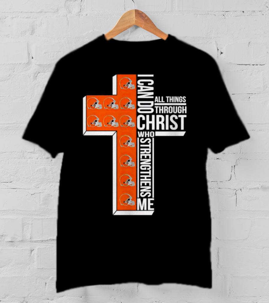 Cleveland Browns I Can Do All Things Through Christ Who Strengthens Me Cross Browns Helmets T-Shirt