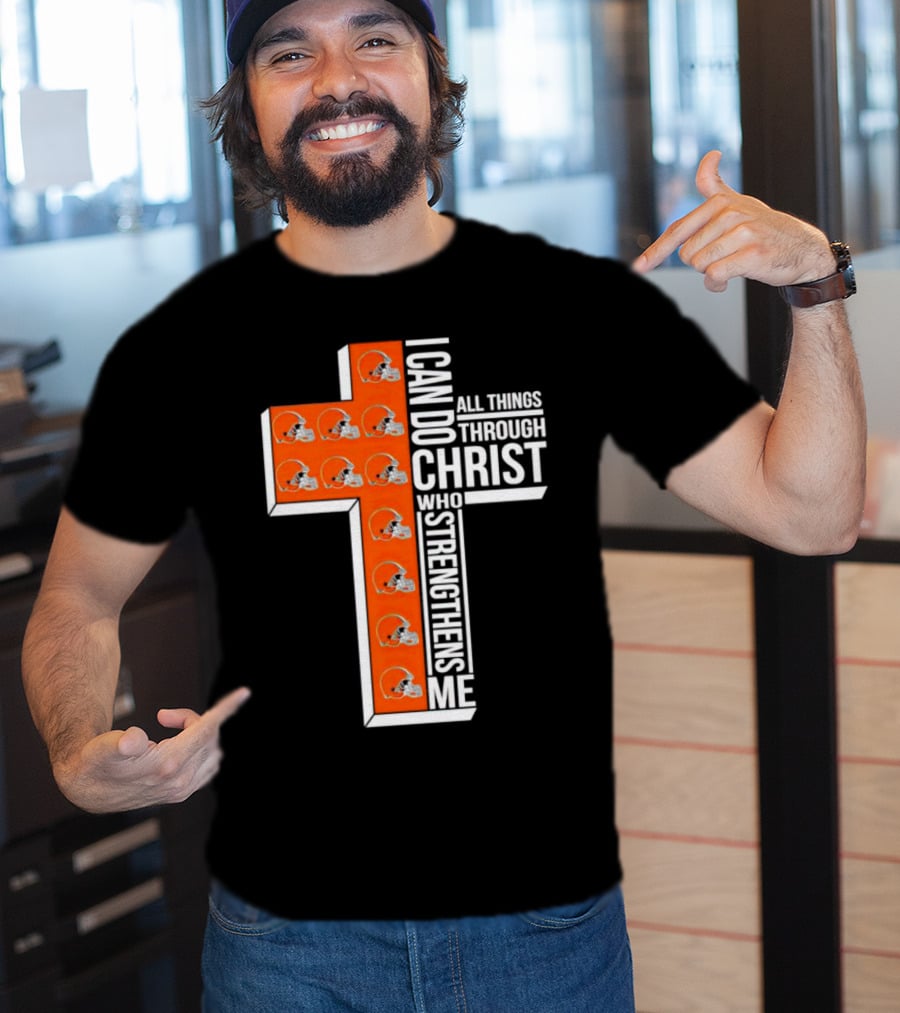 Cleveland Browns I Can Do All Things Through Christ Who Strengthens Me Cross Browns Helmets T-Shirt