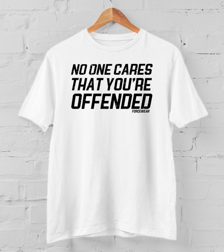 Forcewear No One Cares That You're Offended T-Shirt