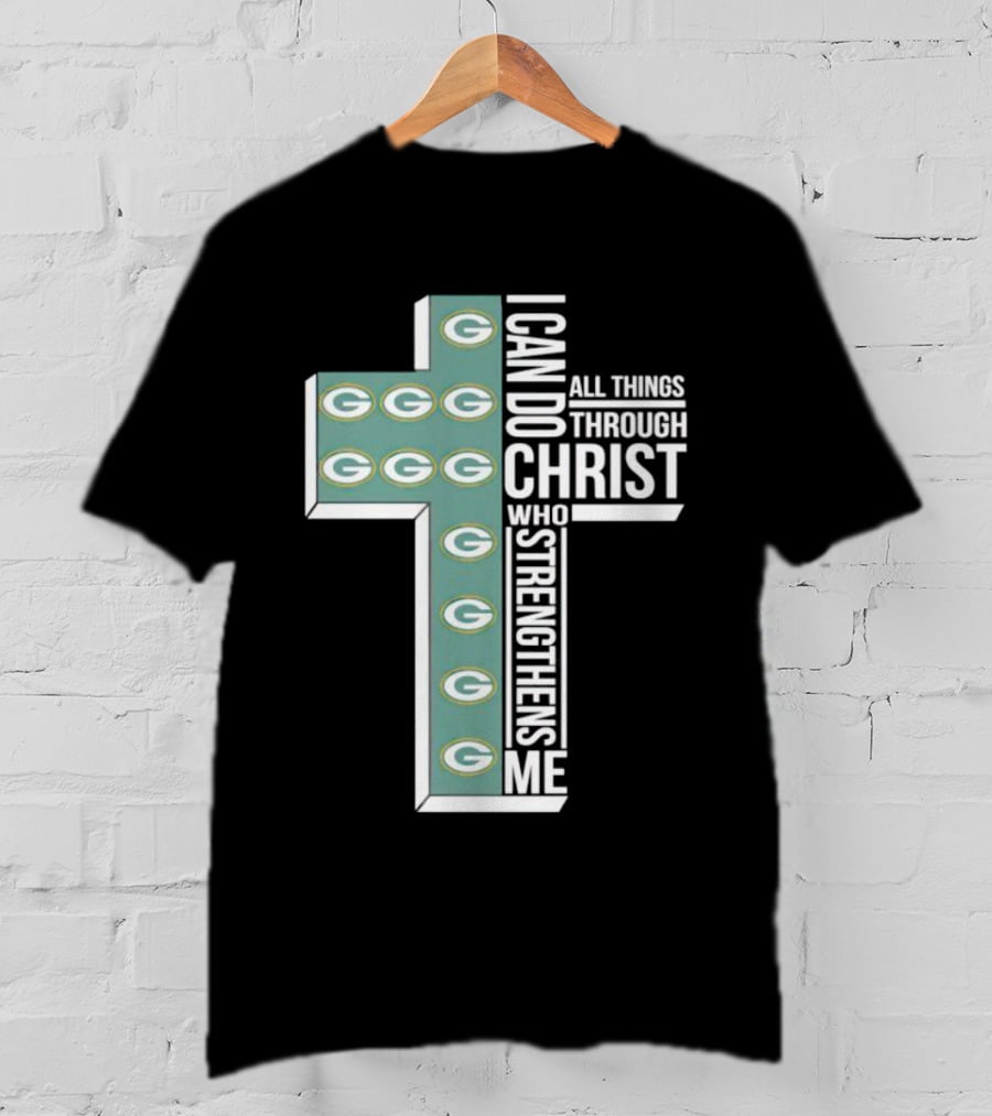 Green Bay Packers Logo Cross I Can Do All Things Through Christ Who Strengthens Me T-Shirt