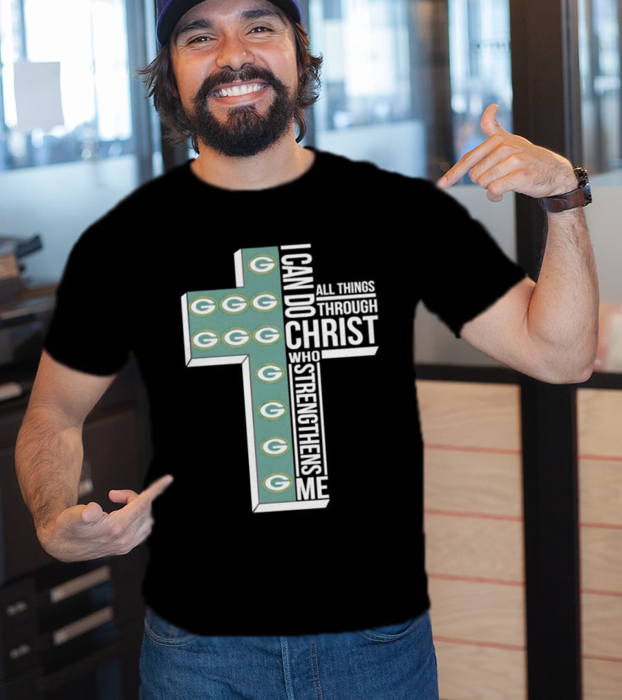 Green Bay Packers Logo Cross I Can Do All Things Through Christ Who Strengthens Me T-Shirt