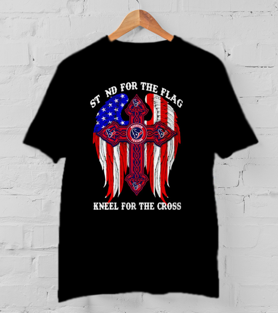 Houston Texans Stand For The Flag Kneel For The Cross American Flag Wings Cross NFL T-Shirt