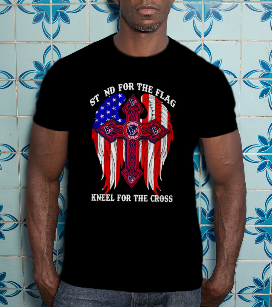 Houston Texans Stand For The Flag Kneel For The Cross American Flag Wings Cross NFL T-Shirt